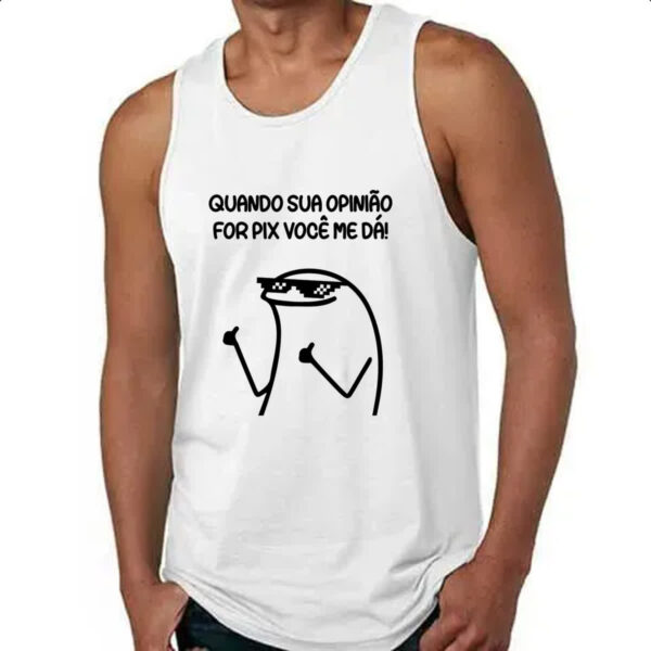Camiseta Regata Quando sua opiniao for pix voce me da - Imagem 4