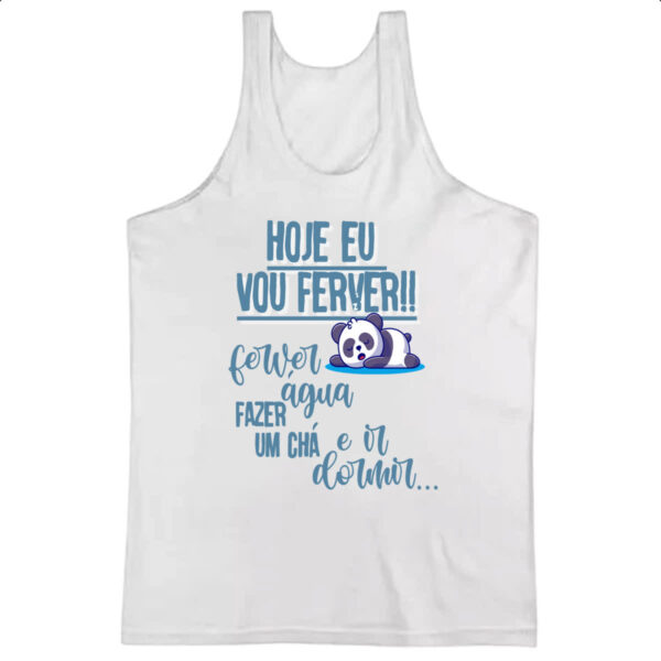 Camiseta Regata Ironico fever agua fazer cha e dormir