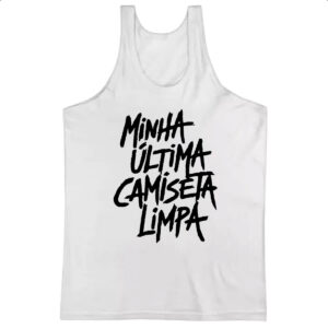 Camiseta Regata Minha ultima camiseta limpa