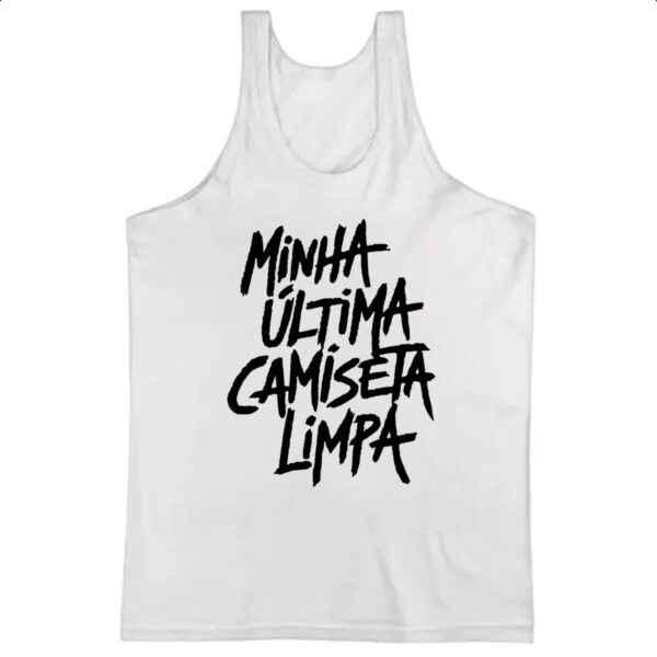 Camiseta Regata Minha ultima camiseta limpa