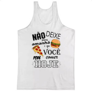 Camiseta Regata Nao deixe para comer amanha