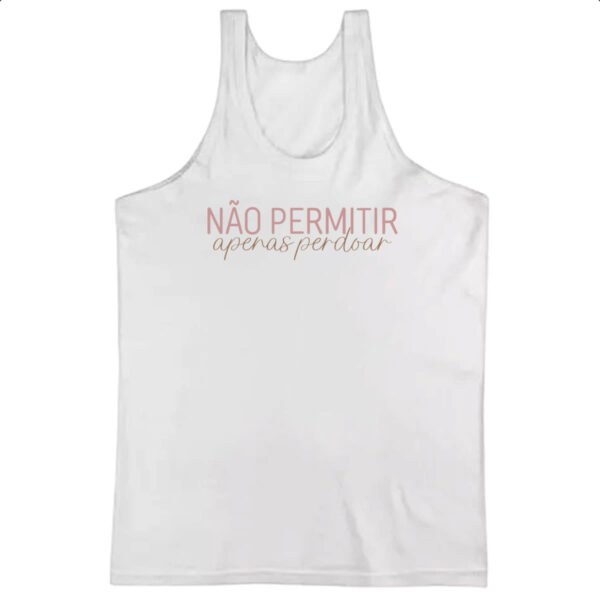 Camiseta Regata Nao permitir apenas perdoar
