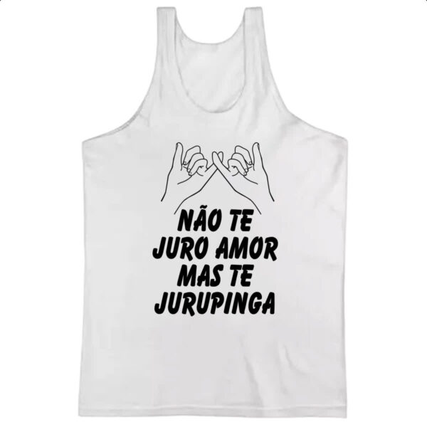 Camiseta Regata Nao te juro amor mas te jurupinga