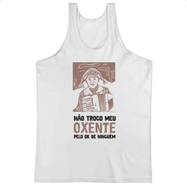 Camiseta Regata Nao troco meu oxente por OK