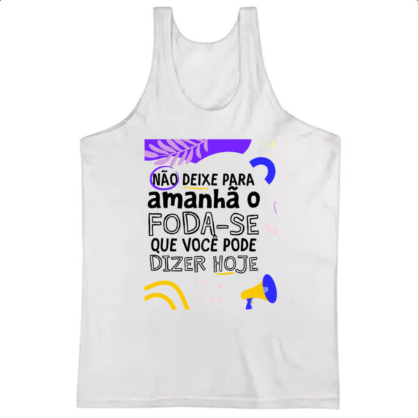 Camiseta Regata Nao deixe para amanha o F de hoje