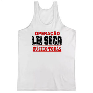 Camiseta Regata Operacao lei seca eu seco todas