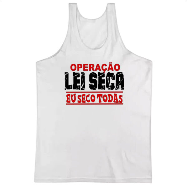 Camiseta Regata Operacao lei seca eu seco todas