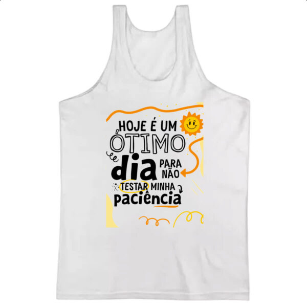 Camiseta Regata Otimo dia para nao testar paciencia