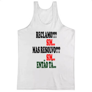 Camiseta Regata Reclamo sim resolvo sim entao ta
