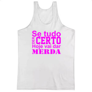 Camiseta Regata Se tudo der certo hoje Pink