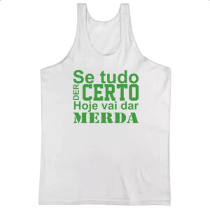 Camiseta Regata Se tudo der certo hoje verde