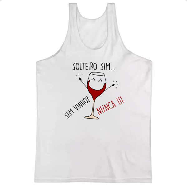Camiseta Regata Solteiro sim sem vinho nunca