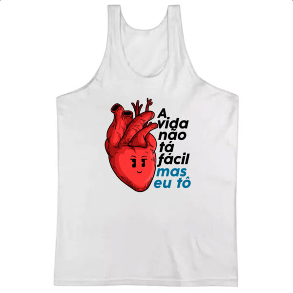 Camiseta Regata A vida nao ta facil mas eu to