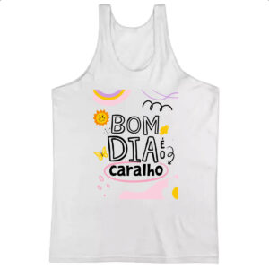 Camiseta Regata Bom dia e o c