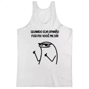 Camiseta Regata Quando sua opiniao for pix voce me da