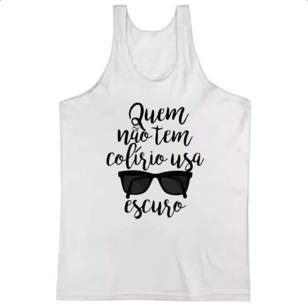 Camiseta Regata Quem nao tem colirio