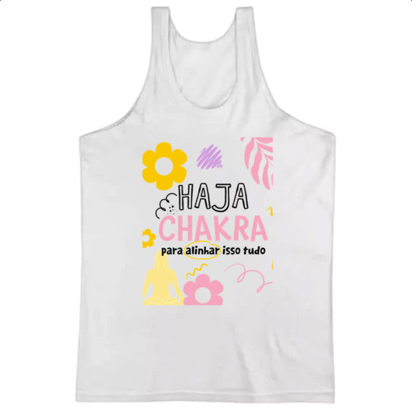 Camiseta Regata Haja chakra para alinhar isso tudo