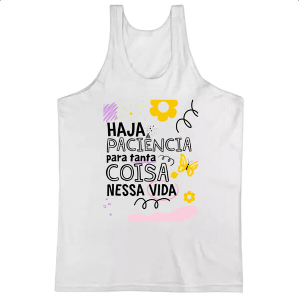 Camiseta Regata Haja paciencia para tanta coisa