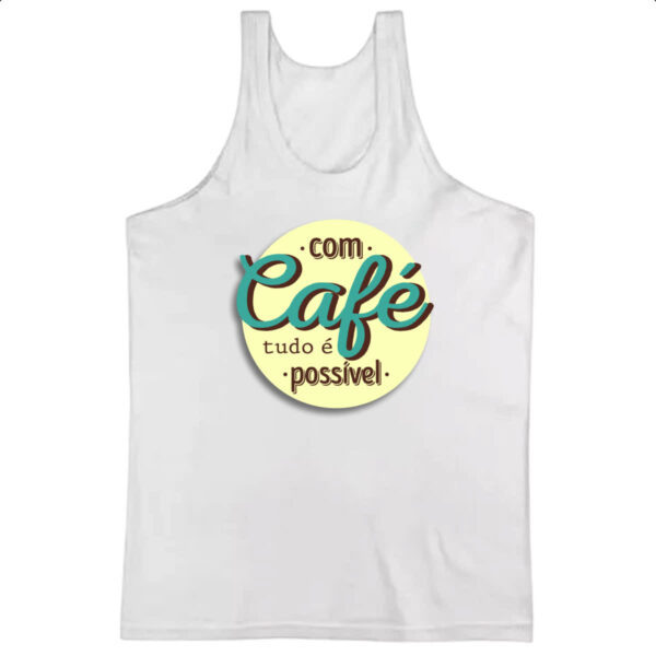Camiseta Regata Com cafe tudo e possivel