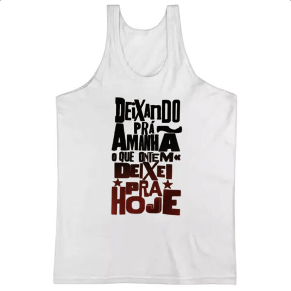 Camiseta Regata Deixando para amanha o de hoje