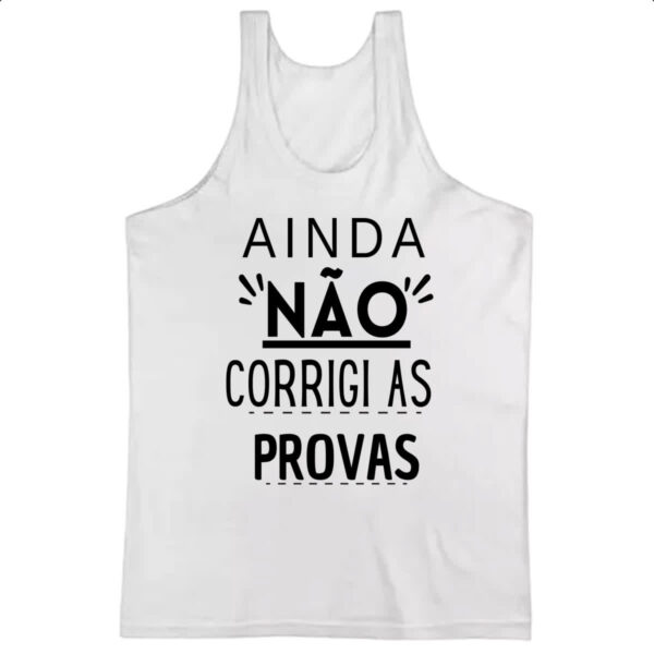 Camiseta Regata Ainda nao corrigi as provas