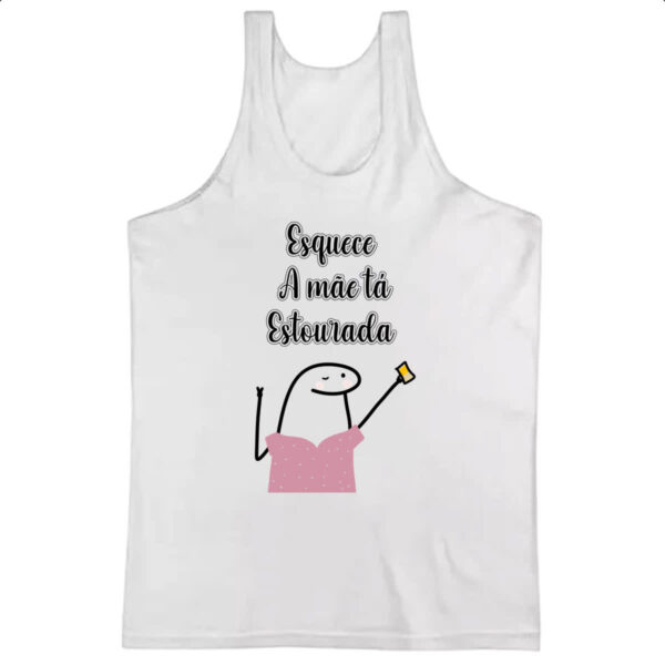 Camiseta Regata Dia das maes Flork Esquece estou estourada