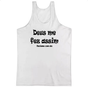 Camiseta Regata Deus me fez assim reclame com ele