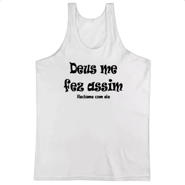 Camiseta Regata Deus me fez assim reclame com ele