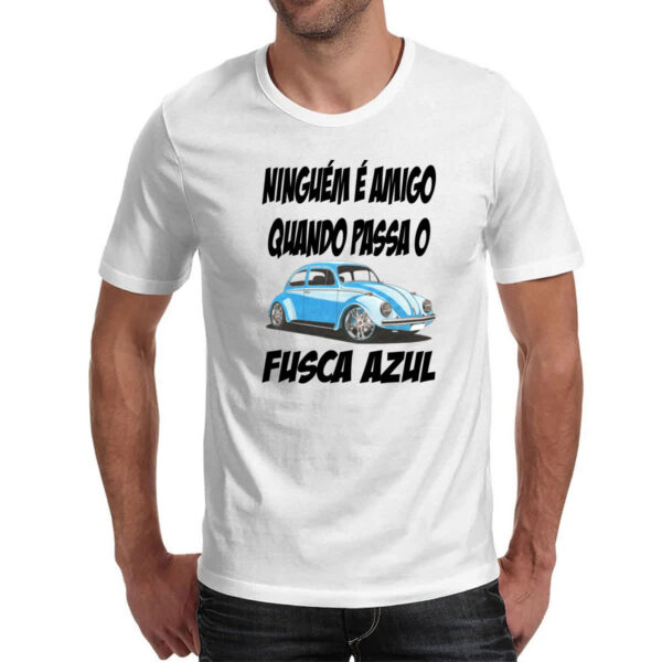 Camiseta Unissex Ninguem e amigo quando passa o fusca azul - Imagem 2