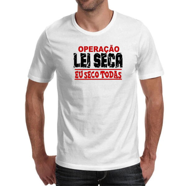 Camiseta Unissex Operacao lei seca eu seco todas - Imagem 2