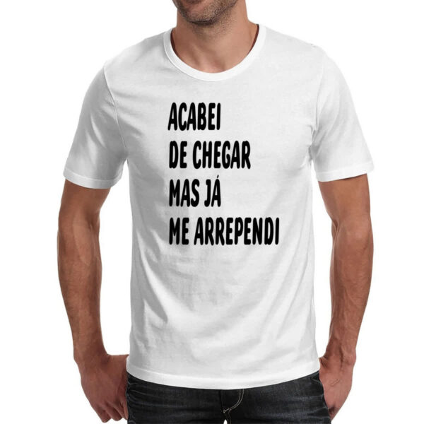 Camiseta Unissex Acabei de chegar e me arrependi - Imagem 2
