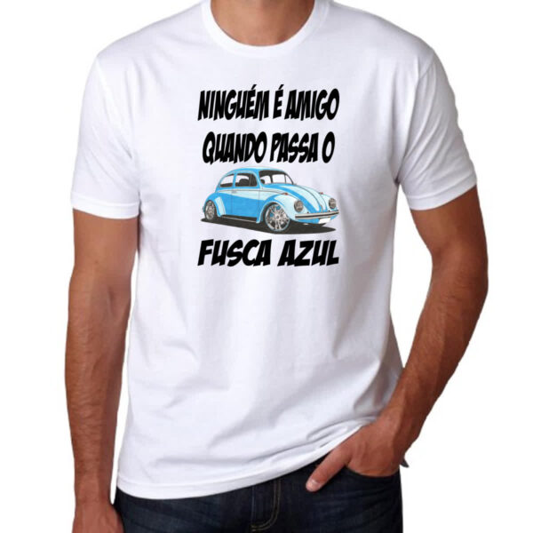 Camiseta Unissex Ninguem e amigo quando passa o fusca azul - Imagem 3