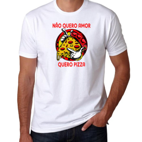 Camiseta Unissex Nao quero amor quero pizza - Imagem 3