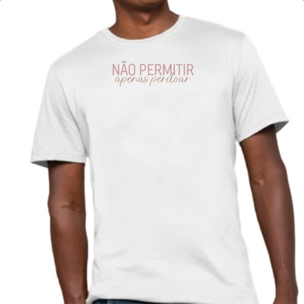 Camiseta Unissex Nao permitir apenas perdoar - Imagem 4