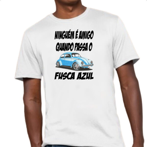 Camiseta Unissex Ninguem e amigo quando passa o fusca azul - Imagem 4