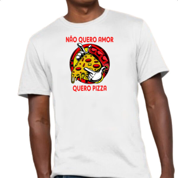 Camiseta Unissex Nao quero amor quero pizza - Imagem 4