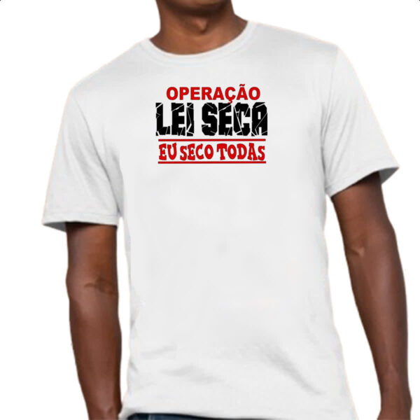 Camiseta Unissex Operacao lei seca eu seco todas - Imagem 4