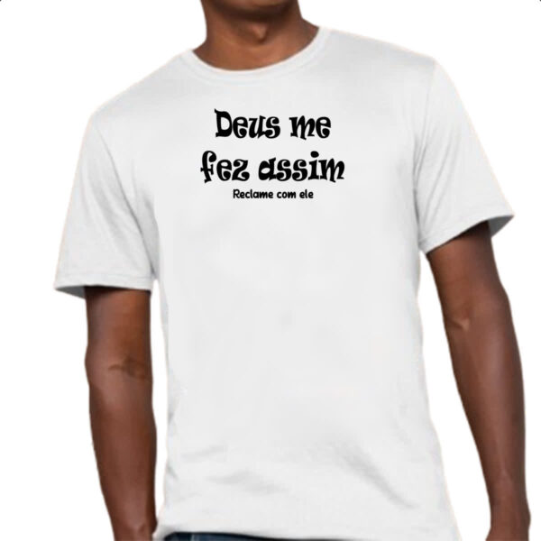 Camiseta Unissex Deus me fez assim reclame com ele - Imagem 4