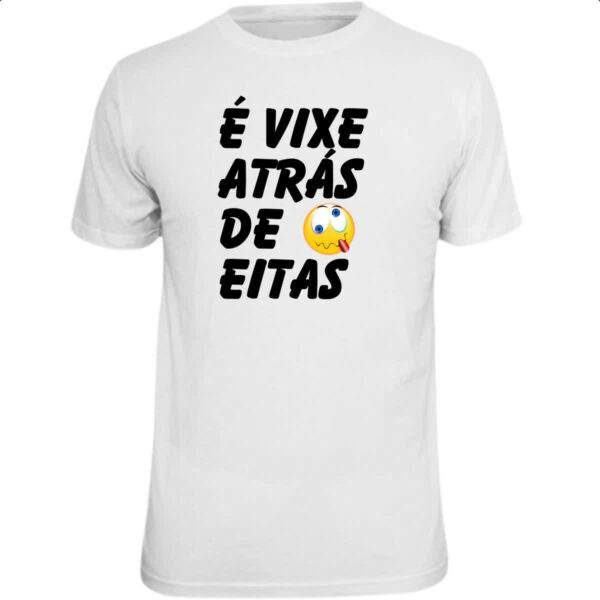 Camiseta Unissex E vixe atras de eitas