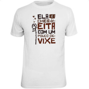 Camiseta Unissex Ela e cheia de eita com um pouco de vixe