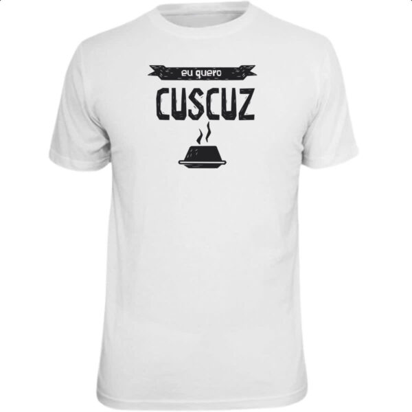 Camiseta Unissex Eu quero cuscuz