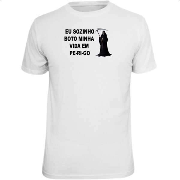 Camiseta Unissex Eu sozinho boto minha vida em perigo