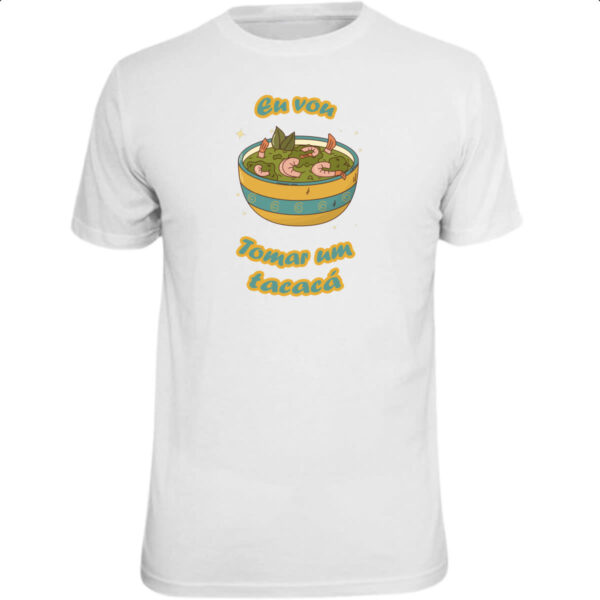 Camiseta Unissex Eu vou tomar um tacaca
