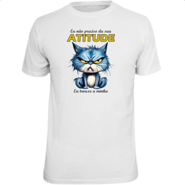 Camiseta Unissex Gato nao precisa da sua atitude