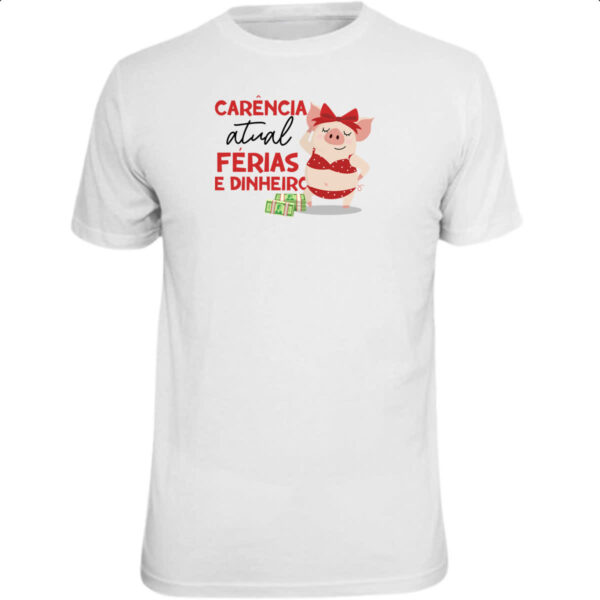 Camiseta Unissex Ironico Carencia atual ferias e dinheiro