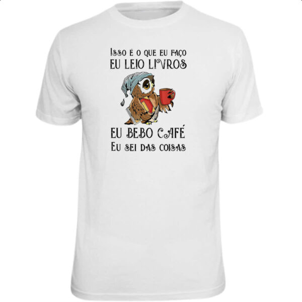 Camiseta Unissex Leio bebo cafe sei das coisas
