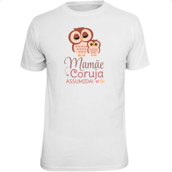 Camiseta Unissex Mamae coruja assumida