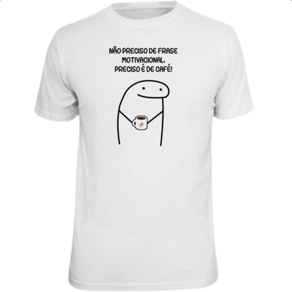 Camiseta Unissex Nao Preciso de Frase Motivacional preciso e de cafe