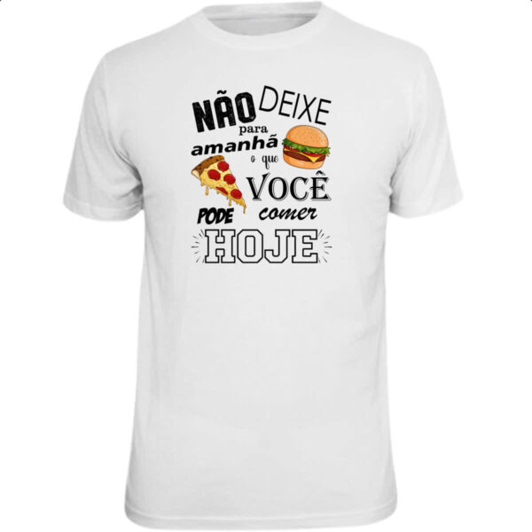 Camiseta Unissex Nao deixe para comer amanha
