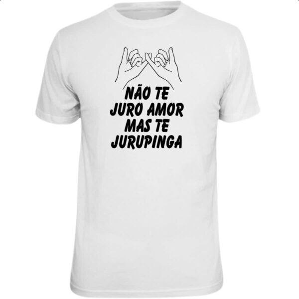 Camiseta Unissex Nao te juro amor mas te jurupinga